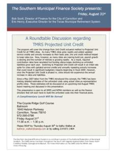 The8[removed]Southern Municipal Finance Society presents: Friday, August 31st Bob Scott, Director of Finance for the City of Carrollton and Eric Henry, Executive Director for the Texas Municipal Retirement System