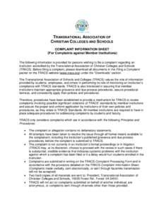 TRANSNATIONAL ASSOCIATION OF CHRISTIAN COLLEGES AND SCHOOLS COMPLAINT INFORMATION SHEET (For Complaints against Member Institutions) The following information is provided for persons wishing to file a complaint regarding