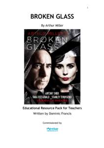 1  BROKEN GLASS By Arthur Miller  Educational Resource Pack for Teachers