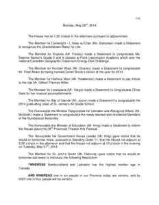 116 Monday, May 26th, 2014 The House met at 1:30 o’clock in the afternoon pursuant to adjournment. The Member for Cartwright – L’Anse au Clair (Ms. Dempster) made a Statement to recognize the Charlottetown Relay fo