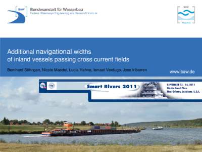 Additional navigational widths of inland vessels passing cross current fields Bernhard Söhngen, Nicole Maedel, Lucia Hahne, Ismael Verdugo, Jose Iribarren www.baw.de