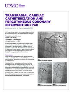 TRANSRADIAL CARDIAC CATHETERIZATION AND PERCUTANEOUS CORONARY INTERVENTION (PCI) Krishnamurty V. Tummalapalli, MD A 59-year-old man came to the emergency department of a