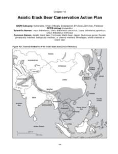 Chapter 10  Asiatic Black Bear Conservation Action Plan IUCN Category: Vulnerable, A1cd; Critically Endangered, B1+2abc,C2A (Iran, Pakistan) CITES Listing: Appendix I Scientific Names: Ursus thibetanus, Ursus thibetanus 