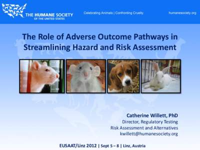 The Role of Adverse Outcome Pathways in Streamlining Hazard and Risk Assessment Catherine Willett, PhD Director, Regulatory Testing Risk Assessment and Alternatives
