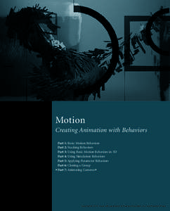 Motion Creating Animation with Behaviors Part 1: Basic Motion Behaviors Part 2: Stacking Behaviors Part 3: Using Basic Motion Behaviors in 3D Part 4: Using Simulation Behaviors