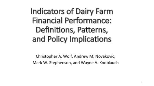 Indicators  of  Dairy  Farm     Financial  Performance:     Deﬁni6ons,  Pa8erns,     and  Policy  Implica6ons
 Christopher	
  A.	
  Wolf,	
  Andrew	
  M.	
  Novakovic,	
  	
   Mark	
  W.	
  Stephe