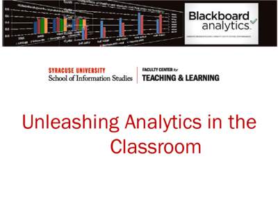 Unleashing Analytics in the Classroom Analytics & Course Design  First, Consider the Purpose of Measuring Student