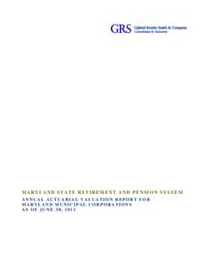 MARYLAND STATE RETIREMENT AND PENSION SYSTEM ANNUAL ACTUARIAL VALUATION REPORT FOR MARYLAND MUNICIPAL CORPORATIONS AS OF JUNE 30, 2011  OUTLINE OF CONTENTS