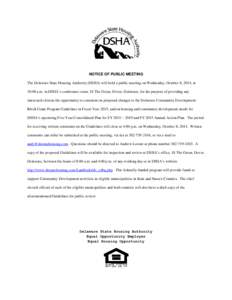 NOTICE OF PUBLIC MEETING The Delaware State Housing Authority (DSHA) will hold a public meeting on Wednesday, October 8, 2014, at 10:00 a.m. in DSHA’s conference room, 18 The Green, Dover, Delaware, for the purpose of 