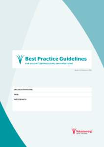 Best Practice Guidelines FOR VOLUNTEER-INVOLVING ORGANISATIONS Version 2.0 February 2015 ORGANISATION NAME: DATE: