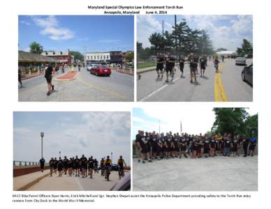 Maryland Special Olympics Law Enforcement Torch Run Annapolis, Maryland June 4, 2014 AACC Bike Patrol Officers Ryan Harris, Erick Mitchell and Sgt. Stephen Shepet assist the Annapolis Police Department providing safety t