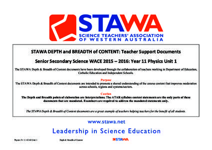 STAWA	
  DEPTH	
  and	
  BREADTH	
  of	
  CONTENT:	
  Teacher	
  Support	
  Documents	
   Senior	
  Secondary	
  Science	
  WACE	
  2015	
  –	
  2016:	
  Year	
  11	
  Physics	
  Unit	
  1	
   The 