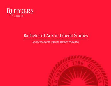 Bachelor of Arts in Liberal Studies UNDERGRADUATE LIBERAL STUDIES PROGRAM Undergraduate Liberal Studies Program at Rutgers–Camden For qualified, motivated students who seek expanded intellectual experience and improve