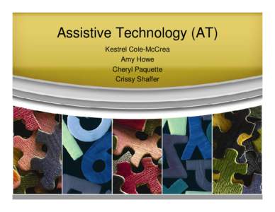 Assistive Technology (AT) Kestrel Cole-McCrea Amy Howe Cheryl Paquette Crissy Shaffer