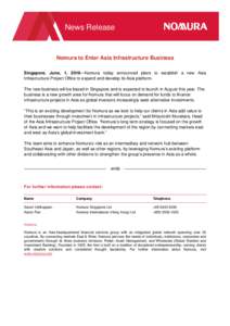 News Release  Nomura to Enter Asia Infrastructure Business Singapore, June, 1, 2016—Nomura today announced plans to establish a new Asia Infrastructure Project Office to expand and develop its Asia platform. The new bu