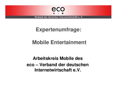 AK WLAN  Expertenumfrage: Mobile Entertainment Arbeitskreis Mobile des eco – Verband der deutschen