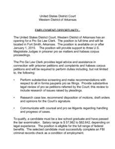 United States District Court Western District of Arkansas EMPLOYMENT OPPORTUNITY The United States District Court, Western District of Arkansas has an opening for a Pro Se Law Clerk. The position is full time and will be