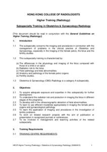 HONG KONG COLLEGE OF RADIOLOGISTS Higher Training (Radiology) Subspecialty Training in Obstetrics & Gynaecology Radiology [This document should be read in conjunction with the General Guidelines on Higher Training (Radio