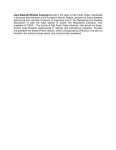 José Eduardo Mendes Camargo borned in the state of São Paulo, Brazil. Graduated in Business Adminstration at the Fundation Getulio Vargas, president of Santa Adelaide Agricultural and Industrial Company of sugarcane an