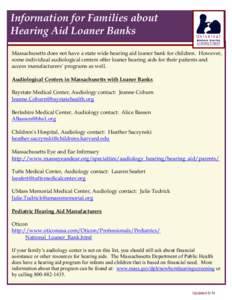 Information for Families about Hearing Aid Loaner Banks Massachusetts does not have a state wide hearing aid loaner bank for children. However, some individual audiological centers offer loaner hearing aids for their pat