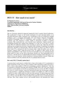 PET CT – How much is too much? Dr Martin O’CONNELL Consultant Radiologist with Special Interest in Nuclear Medicine Chairperson, Department of Radiology Mater Misericordiae University Hospital Dublin 7