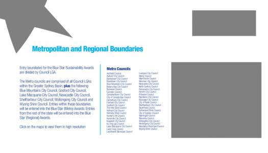Metropolitan and Regional Boundaries Entry boundaries for the Blue Star Sustainability Awards are divided by Council LGA. The Metro councils are comprised of all Council LGAs within the Greater Sydney Basin, plus the fol