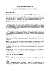 EXPLANATORY MEMORANDUM INDUSTRIAL LEGISLATION AMENDMENT BILL 2011 INTRODUCTION The Industrial Legislation Amendment Bill[removed]the Bill) will principally amend the Construction Industry Portable Paid Long Service Leave A