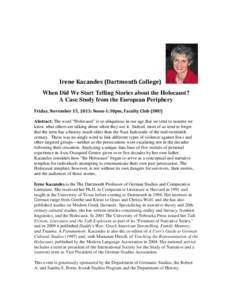 Irene Kacandes (Dartmouth College) When Did We Start Telling Stories about the Holocaust? A Case Study from the European Periphery Friday, November 15, 2013: Noon-1:30pm, Faculty Club (IMU) Abstract: The word “Holocaus