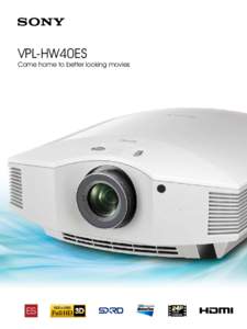 VPL-HW40ES  Come home to better looking movies Come home to better looking movies The VPL-HW40ES Full HD 3D home cinema projector is a fantastic choice for movie-lovers who want an incredible