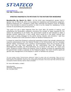 www.strateco.ca TSX: RSC; Frankfurt: RF9 STRATECO RESTRICTS ITS PETITION TO THE MOTION FOR MANDAMUS Boucherville, Qc, March 21, 2013 – At the initial case management session held in Quebec City on March 20, 2013, on it