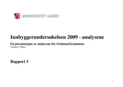 Innbyggerundersøkelsen[removed]analysene En presentasjon av analysene for Grimstad kommune Torunn S. Olsen Rapport 3