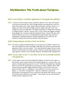 Mythbusters: The Truth about Turfgrass  Myth: Lawn fertilizers contribute significantly to Chesapeake Bay pollution. Fact:  A National Science Foundation study conducted in Baltimore, MD, urban and suburban