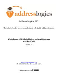 Address Logics, LLC. The industry leader in accurate, fast and affordable address hygiene. White Paper: USPS Bulk Mailing for Small Business and Non-Profit Version 1.0