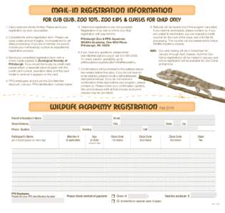 Mail-In Registration Information For Cub Club, Zoo Tots, Zoo Kids & Classes for Child Only 1.	Class sizes are strictly limited. Please send your registration as soon as possible.  5.	Telephone registrations are not accep