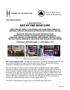 FOR IMMEDIATE RELEASE ** HIGH LINE FOOD ** EAT AT THE HIGH LINE ENJOY SNACKS, MEALS, COLD DRINKS, AND MORE WHILE TAKING IN SWEEPING VIEWS OF THE HUDSON RIVER AND NEW YORK CITY SKYLINE