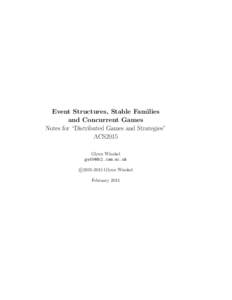 Event Structures, Stable Families and Concurrent Games Notes for “Distributed Games and Strategies” ACS2015 Glynn Winskel 