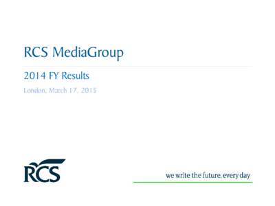 RCS MediaGroup 2014 FY Results London, March 17, 2015 Agenda Highlights