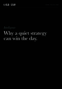 W W W. L I S A T S E . C O M  Why a quiet strategy can win the day.  Why a