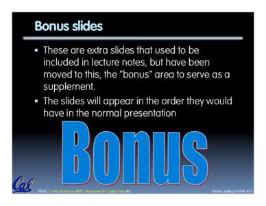 Bonus slides §  These are extra slides that used to be included in lecture notes, but have been moved to this, the “bonus” area to serve as a supplement.