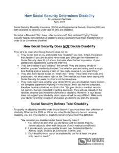 How Social Security Determines Disability By Jacques Chambers April, 2014 Social Security Disability Insurance (SSDI) and Supplemental Security Income (SSI) are both available to persons under age 65 who are disabled. Bu