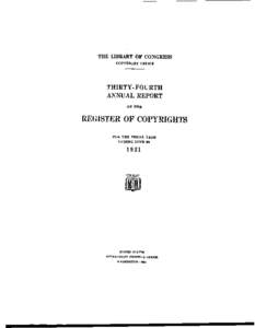 THE LIBRARY OF CONGRESS COPYRIGHT OFFICE THIRTY- FOURTH ANNUAL REPORT OF THE