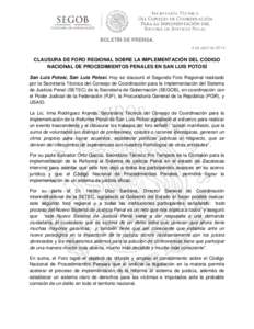 BOLETÍN DE PRENSA. 4 de abril de 2014 CLAUSURA DE FORO REGIONAL SOBRE LA IMPLEMENTACIÓN DEL CÓDIGO NACIONAL DE PROCEDIMIENTOS PENALES EN SAN LUIS POTOSÍ San Luis Potosí, San Luis Potosí. Hoy se clausuró el Segundo