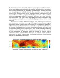 My	
  dissertation	
  research	
  attempts	
  to	
  address	
  a	
  case	
  study	
  of	
  how	
  index	
  insurance,	
  a	
   type	
  of	
  financial	
  adaptation	
  to	
  climate	
  risk,	
  may	
