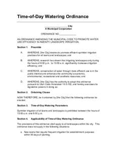 Time-of-Day Watering Ordinance __________________ City A Municipal Corporation ORDINANCE NO._____________ AN ORDINANCE AMENDING THE MUNICIPAL CODE TO PROMOTE WATER USE EFFICIENCY IN AMENITY LANDSCAPE IRRIGATION.