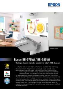 Wall mount included  Epson EB-575Wi / EB-585Wi The bright choice in interactive projectors for today’s BYOD classroom 3 x Brighter Colours¹ and reliable performance – 3LCD, 3-Chip Technology. One measurement of brig