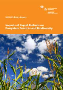 UNU-IAS Policy Report  Impacts of Liquid Biofuels on Ecosystem Services and Biodiversity  The United Nations University Institute of Advanced Studies (UNU-IAS) is a global think