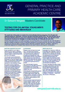 GENERAL PRACTICE AND PRIMARY HEALTH CARE ACADEMIC CENTRE Dr Edward Vergara Masters Candidate TESTING FOR CHLAMYDIA: YOUNG MEN’S ATTITUDES AND BEHAVIOUR