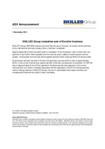 ASX Announcement 1 November 2011 SKILLED Group completes sale of Excelior business SKILLED Group (ASX:SKE) today announced that the sale of Excelior, its contact centre business, to the international services company Ser