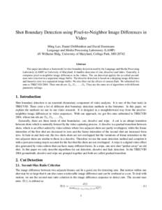 Shot Boundary Detection using Pixel-to-Neighbor Image Differences in Video Ming Luo, Daniel DeMenthon and David Doermann Language and Media Processing Laboratory (LAMP) AV Williams Bldg, University of Maryland, College P