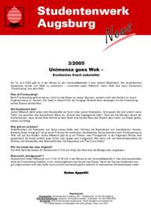 [removed]Unimensa goes Wok – Exotisches frisch zubereitet Ab 15. Juni 2005 gibt es in der Mensa an der Universitätsstraße 4 eine weitere Möglichkeit, den studentischen Speiseplan fernab von Mutti zu bereichern – zum